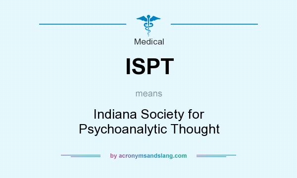 What does ISPT mean? It stands for Indiana Society for Psychoanalytic Thought