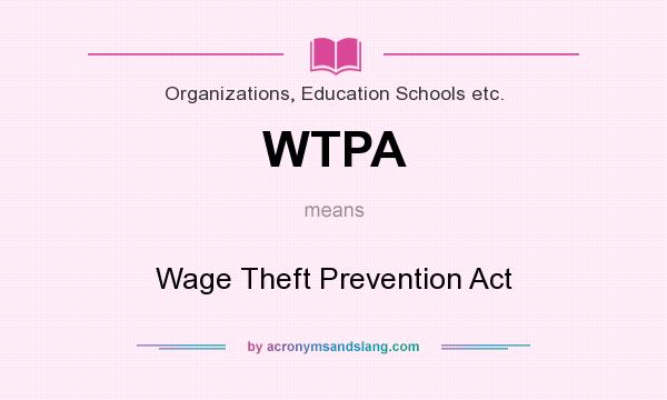 What does WTPA mean? It stands for Wage Theft Prevention Act