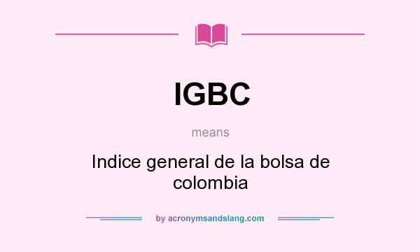 What does IGBC mean? It stands for Indice general de la bolsa de colombia