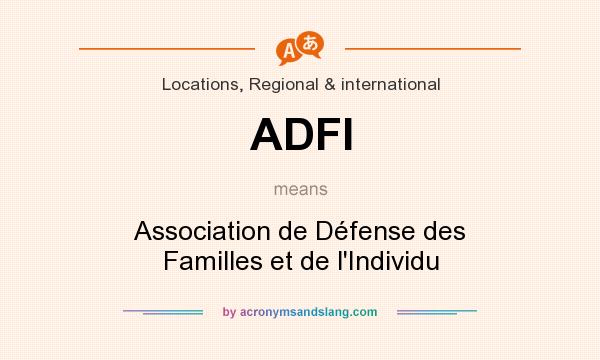 What does ADFI mean? It stands for Association de Défense des Familles et de l`Individu