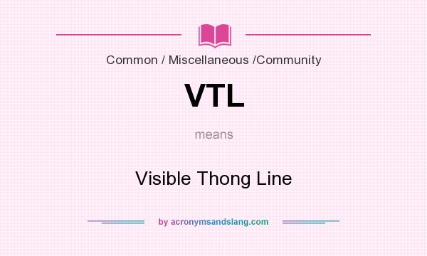 What does VTL mean? It stands for Visible Thong Line