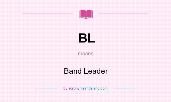 What does BL mean? It stands for Band Leader