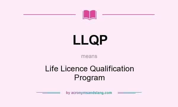 What does LLQP mean? It stands for Life Licence Qualification Program