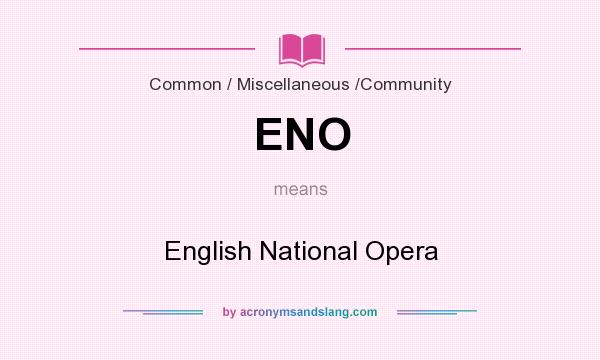 What does ENO mean? It stands for English National Opera