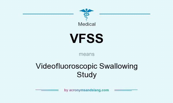What does VFSS mean? It stands for Videofluoroscopic Swallowing Study