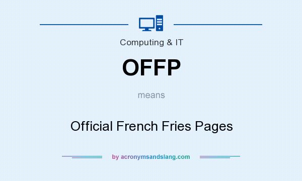 What does OFFP mean? It stands for Official French Fries Pages