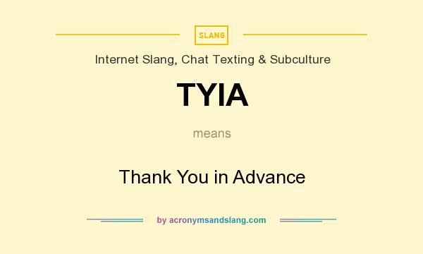 What does TYIA mean? It stands for Thank You in Advance
