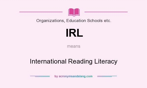 What does IRL mean? It stands for International Reading Literacy