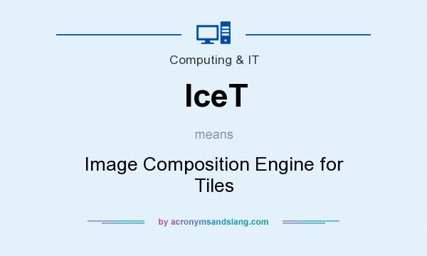What does IceT mean? It stands for Image Composition Engine for Tiles