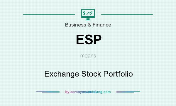 What does ESP mean? It stands for Exchange Stock Portfolio