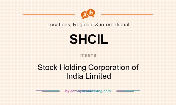 What does SHCIL mean? It stands for Stock Holding Corporation of India Limited