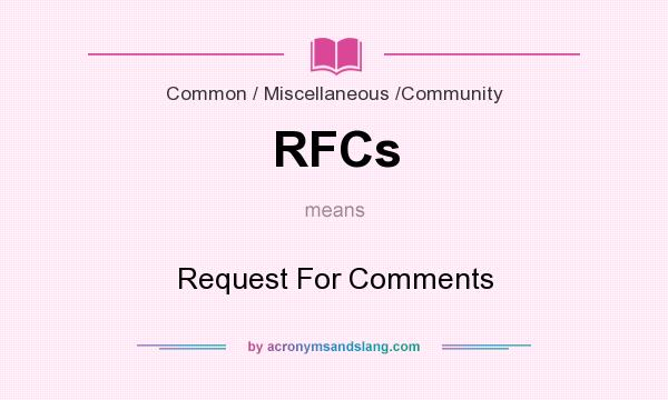What does RFCs mean? It stands for Request For Comments