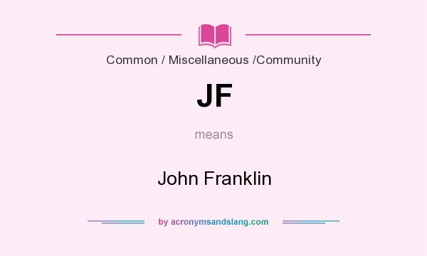 What does JF mean? It stands for John Franklin