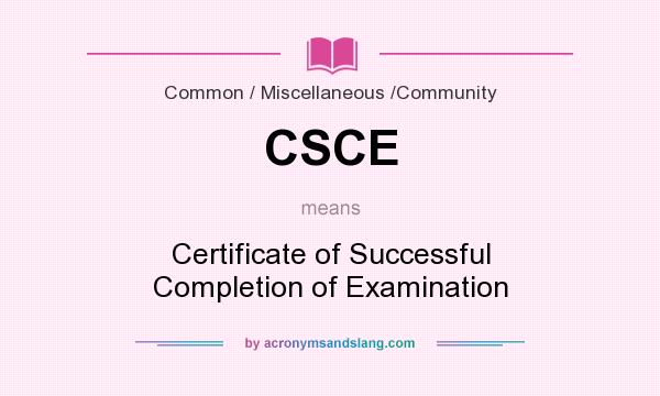 What does CSCE mean? It stands for Certificate of Successful Completion of Examination
