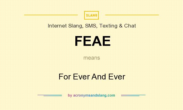 What does FEAE mean? It stands for For Ever And Ever