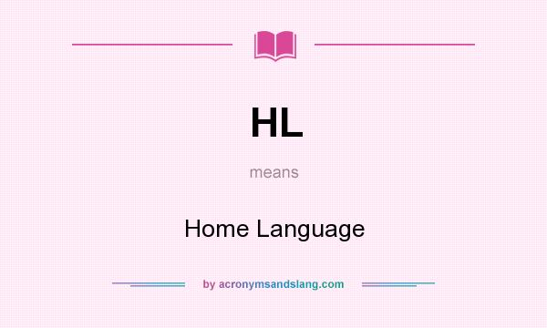 What does HL mean? It stands for Home Language