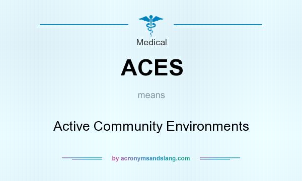 What does ACES mean? It stands for Active Community Environments