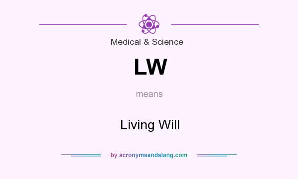 What does LW mean? It stands for Living Will