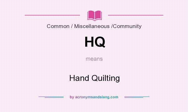 What does HQ mean? It stands for Hand Quilting