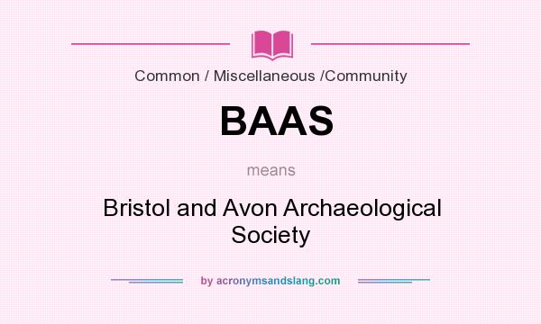 What does BAAS mean? It stands for Bristol and Avon Archaeological Society