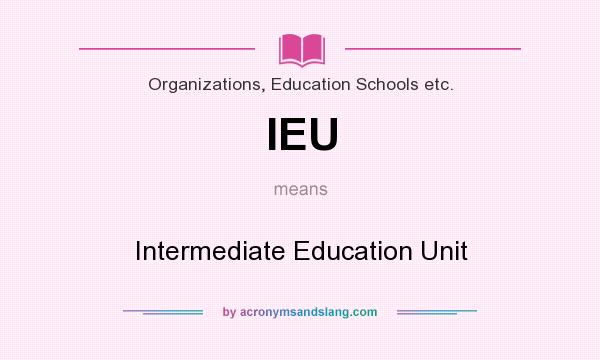 What does IEU mean? It stands for Intermediate Education Unit