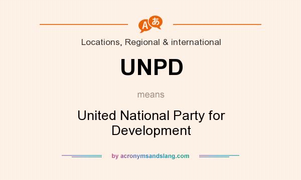 What does UNPD mean? It stands for United National Party for Development