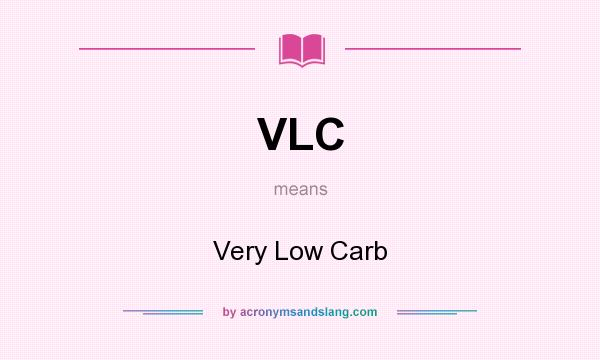 What does VLC mean? It stands for Very Low Carb