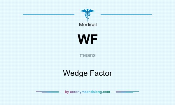 What does WF mean? It stands for Wedge Factor
