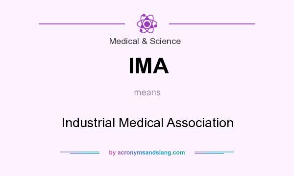 What does IMA mean? It stands for Industrial Medical Association