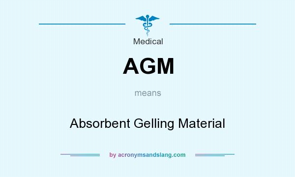 What does AGM mean? It stands for Absorbent Gelling Material