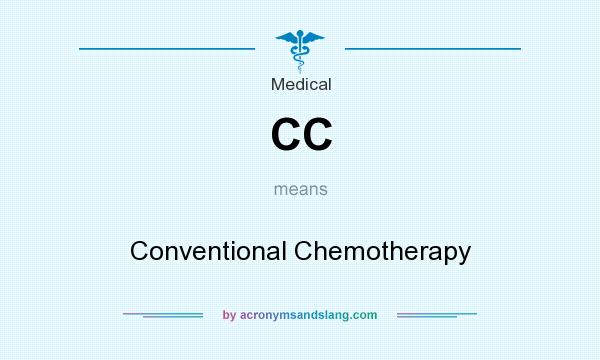 What does CC mean? It stands for Conventional Chemotherapy