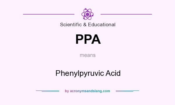 What does PPA mean? It stands for Phenylpyruvic Acid