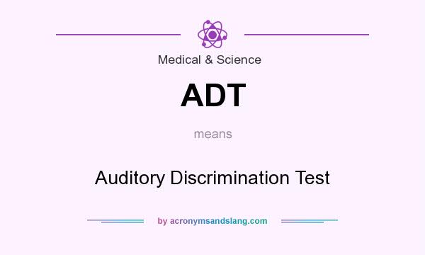 What does ADT mean? It stands for Auditory Discrimination Test