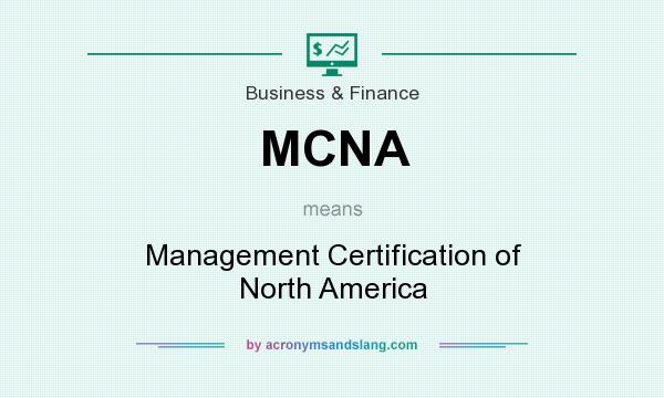 What does MCNA mean? It stands for Management Certification of North America