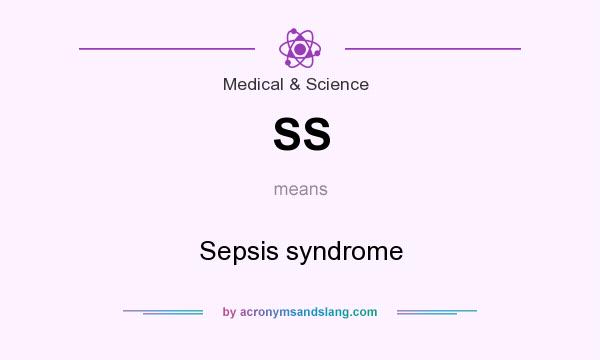 What does SS mean? It stands for Sepsis syndrome