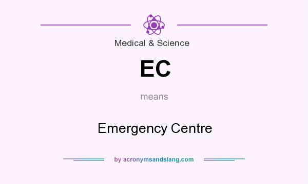What does EC mean? It stands for Emergency Centre