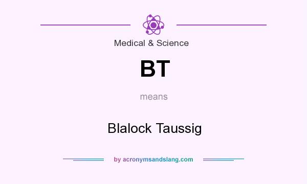 What does BT mean? It stands for Blalock Taussig