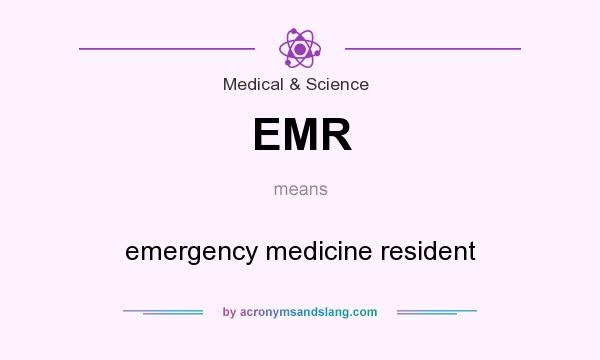 What does EMR mean? It stands for emergency medicine resident