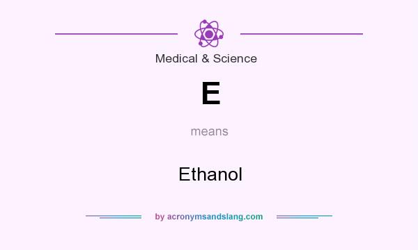 What does E mean? It stands for Ethanol