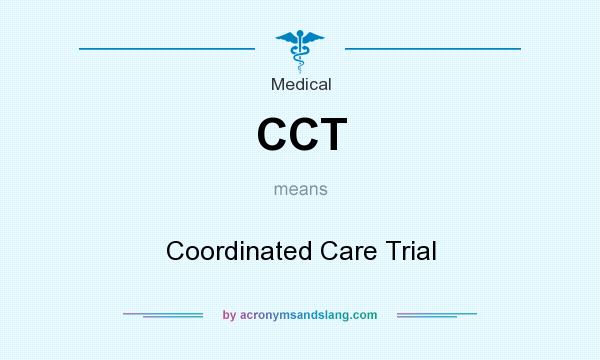 What does CCT mean? It stands for Coordinated Care Trial
