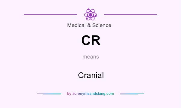 What does CR mean? It stands for Cranial