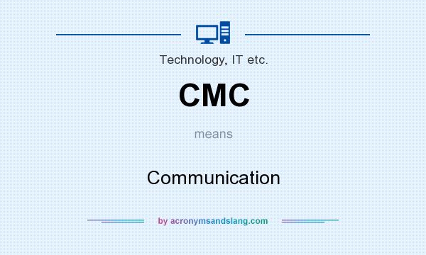 What does CMC mean? It stands for Communication