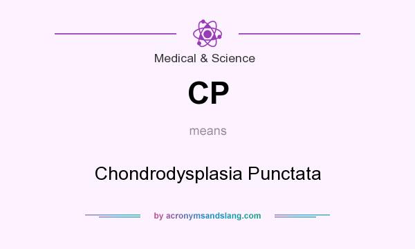 What does CP mean? It stands for Chondrodysplasia Punctata