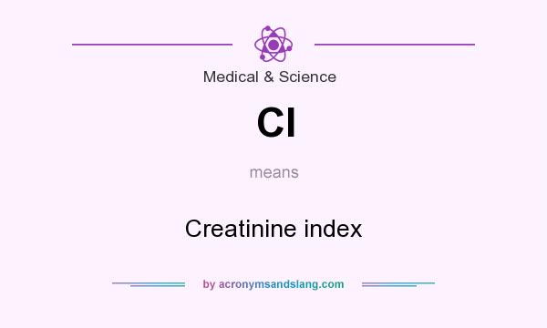 What does CI mean? It stands for Creatinine index
