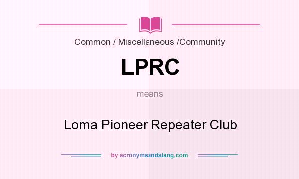 What does LPRC mean? It stands for Loma Pioneer Repeater Club