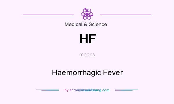 What does HF mean? It stands for Haemorrhagic Fever