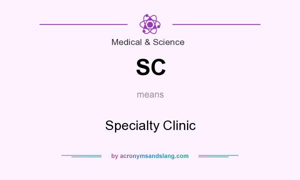 What does SC mean? It stands for Specialty Clinic