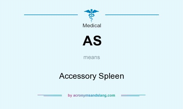 What does AS mean? It stands for Accessory Spleen