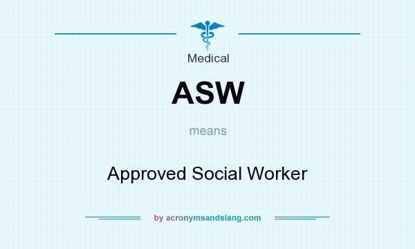What does ASW mean? It stands for Approved Social Worker