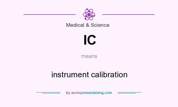 What does IC mean? It stands for instrument calibration